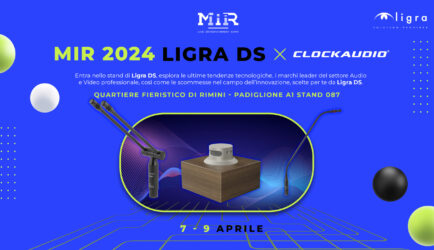 Ligra DS ti aspetta al MIR insieme a Clockaudio